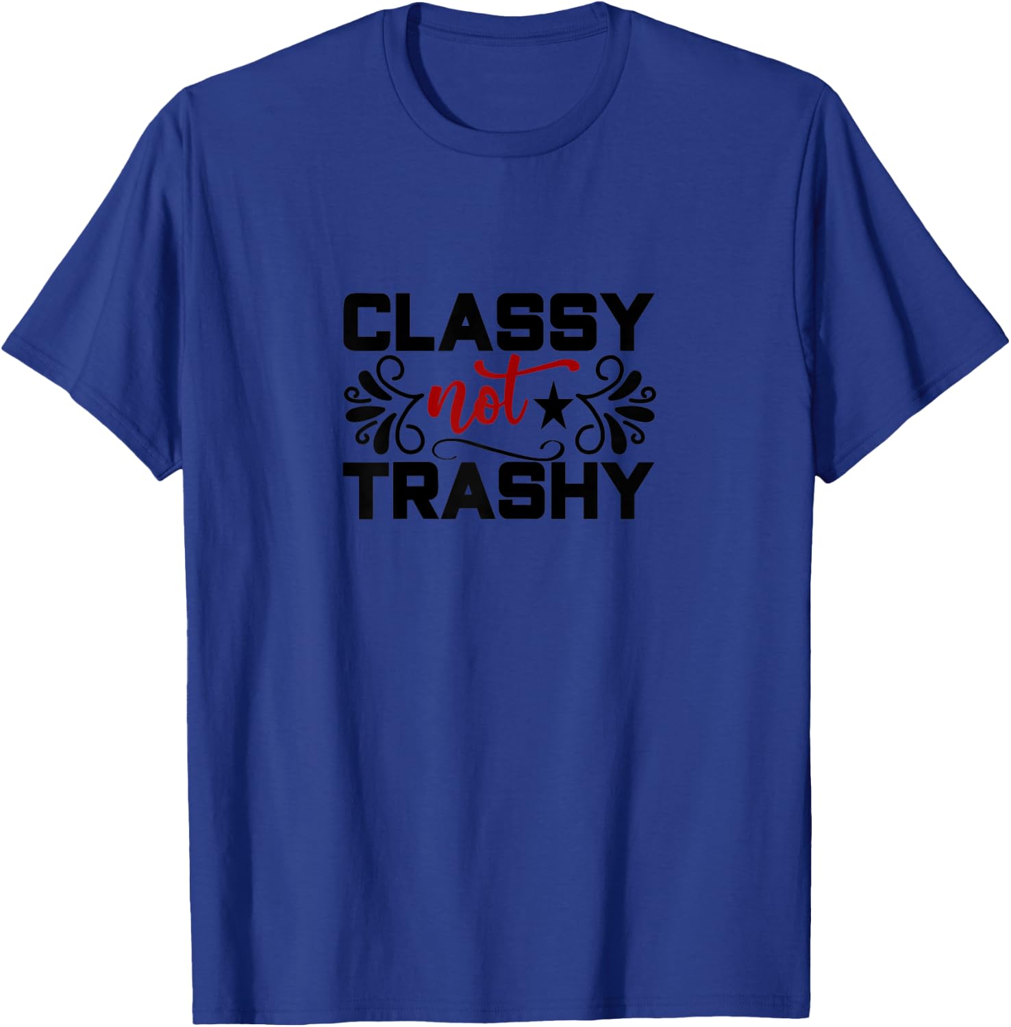 Classy Not Trashy T-Shirt - T-Shirt | Royal