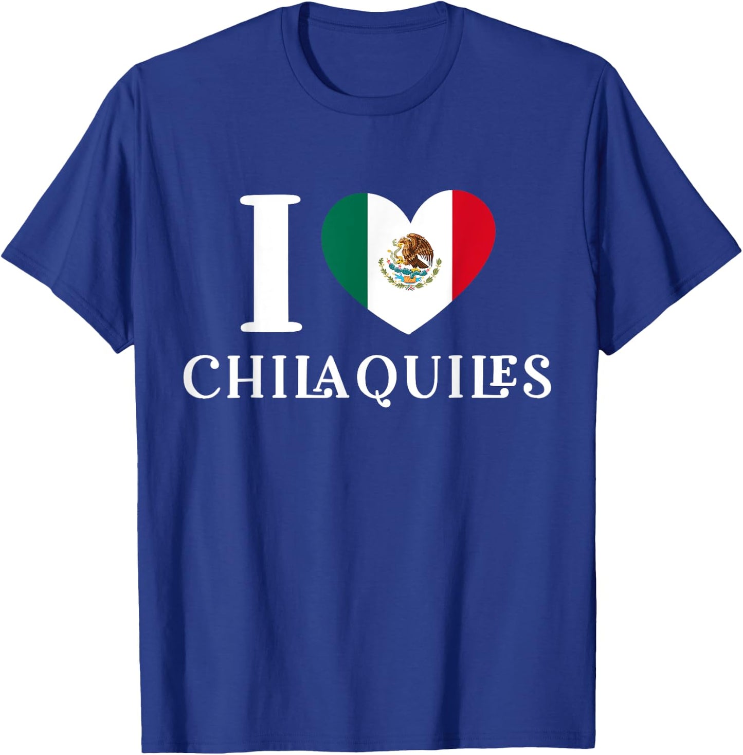I Love Chilaquiles Mexican Heart Flag Food Lover T-Shirt - T-Shirt | Royal
