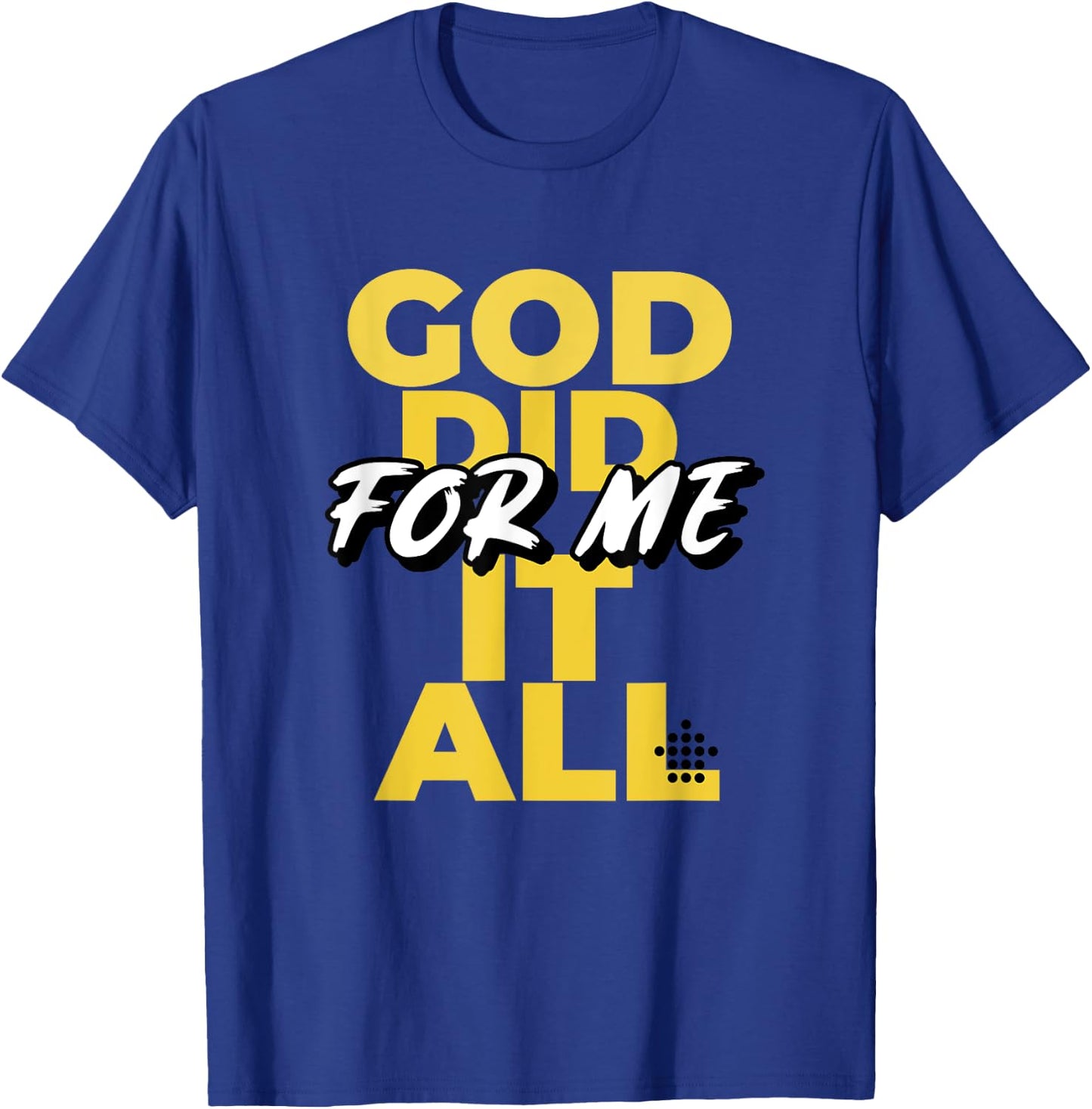 God Did It All For Me T-Shirt - T-Shirt | Royal