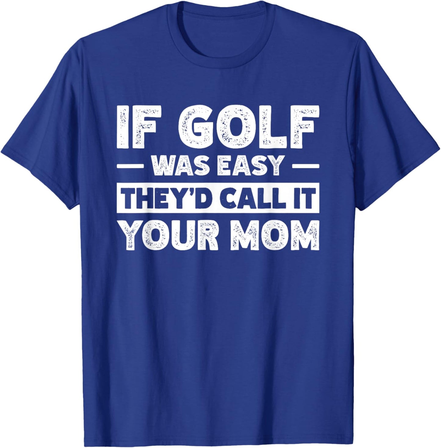 If Golf Was Easy They'd Call It Your Mom Sport Mother Adult T-Shirt - T-Shirt | Royal