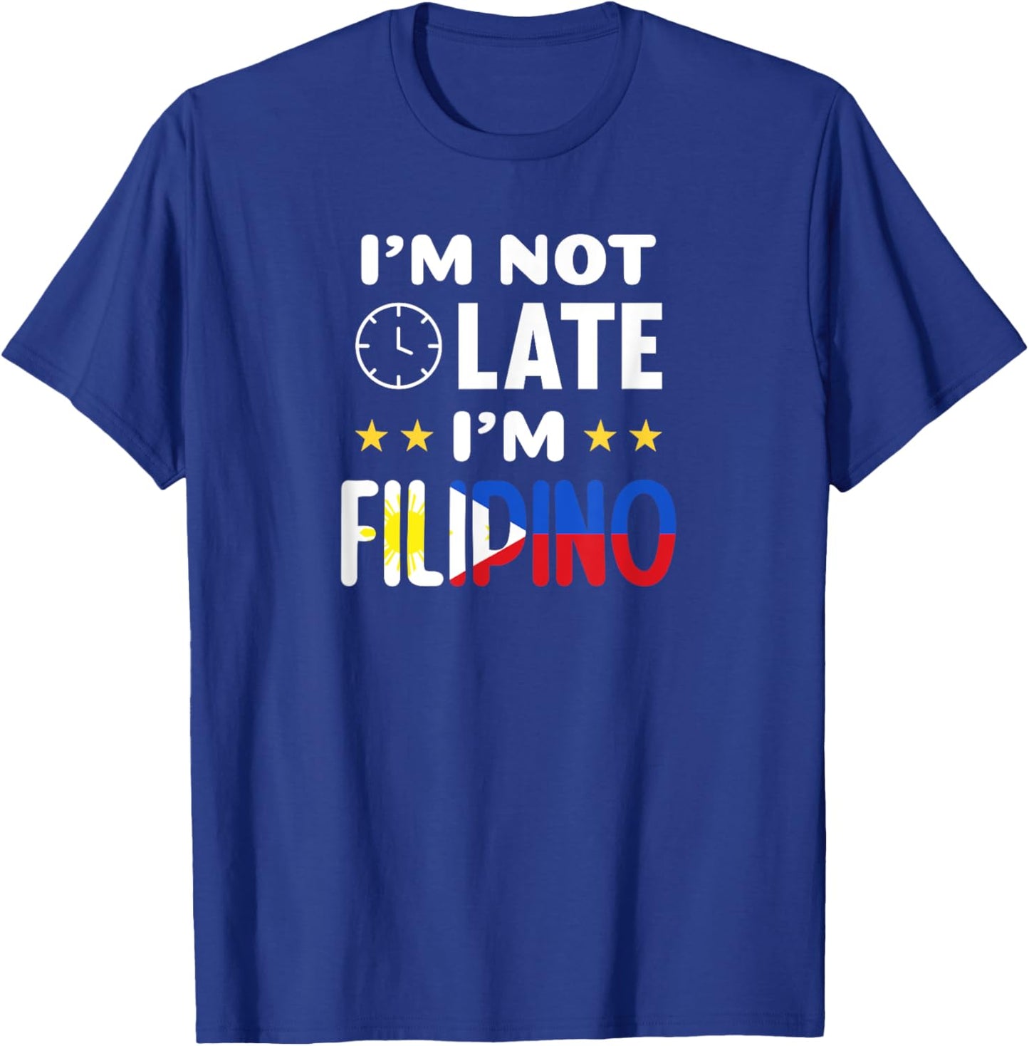I'm not late I'm Filipino Joke for Filipino Americans T-Shirt - T-Shirt | Royal