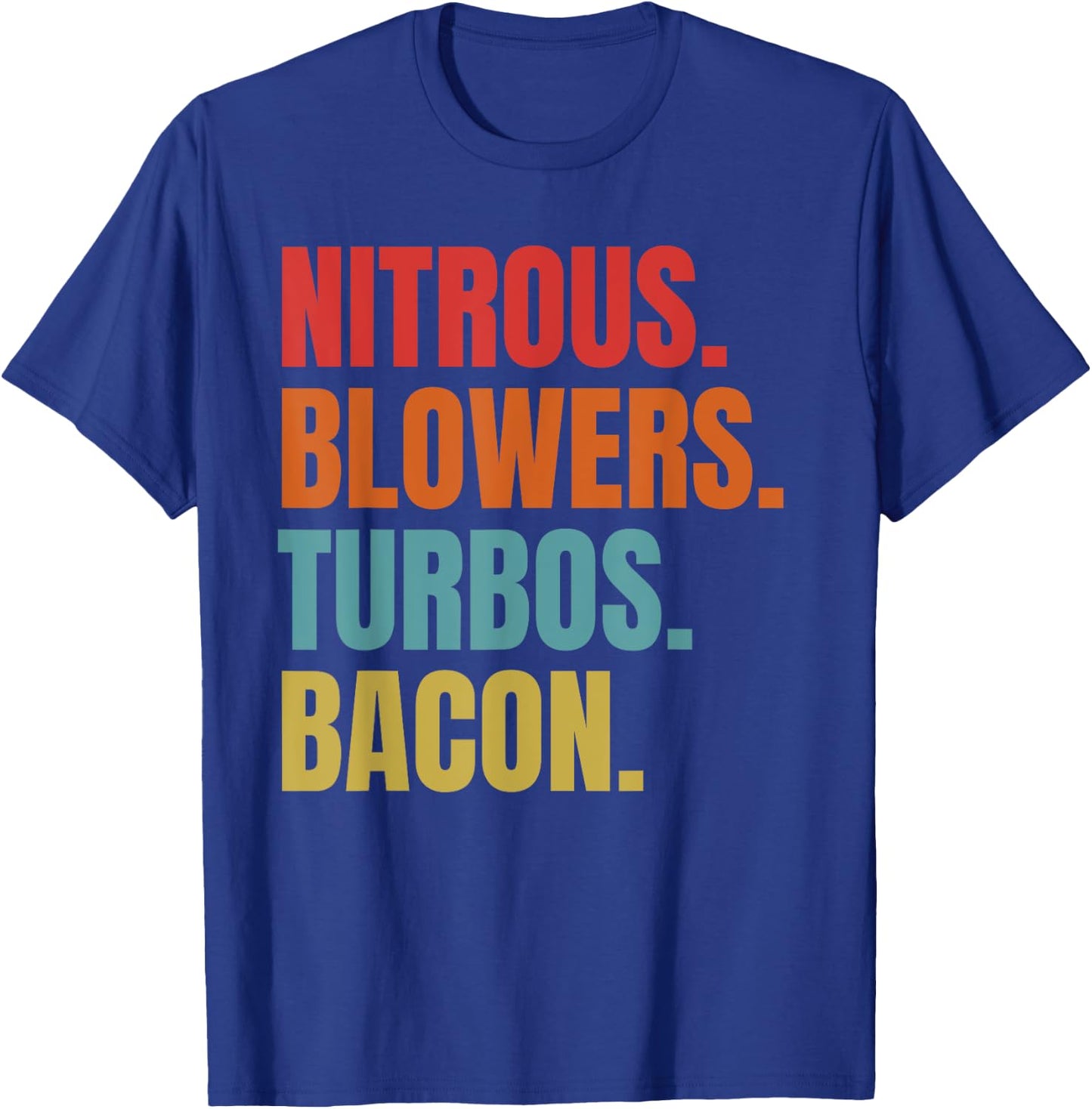 Nitrous & Blowers & Turbos & Bacon - Funny Racing Turbo T-Shirt - T-Shirt | Royal