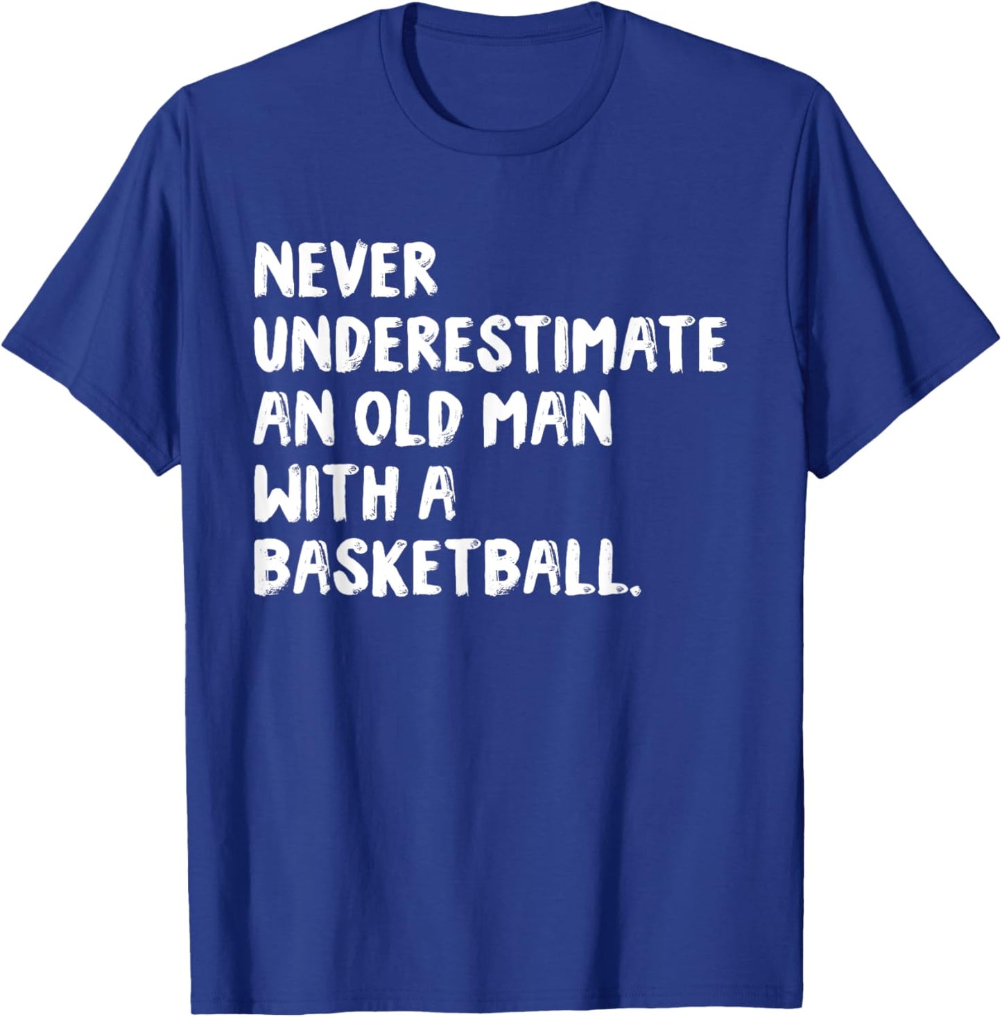 Never Underestimate An Old Man With A Basketball T-Shirt - T-Shirt | Royal