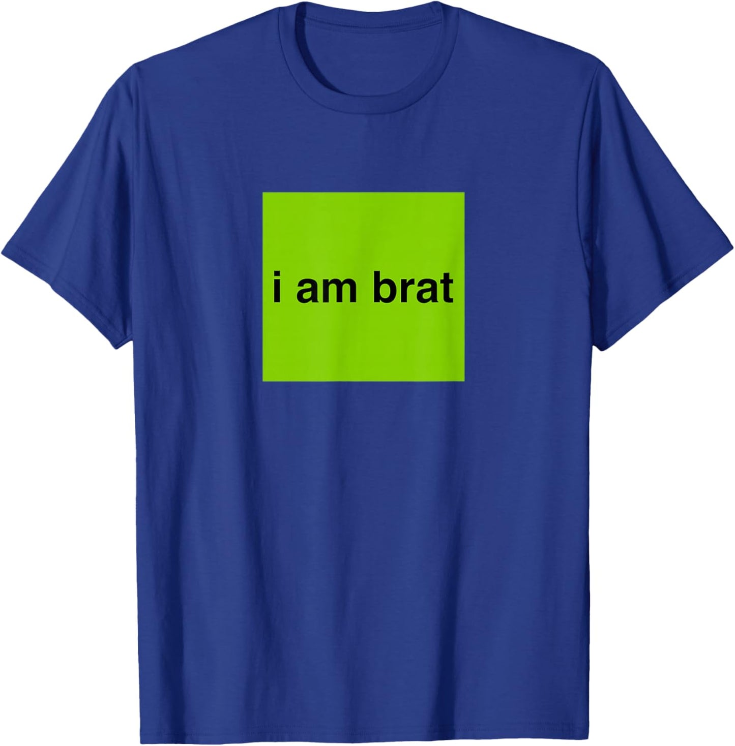 I Am Brat Shirt T-Shirt - T-Shirt | Royal