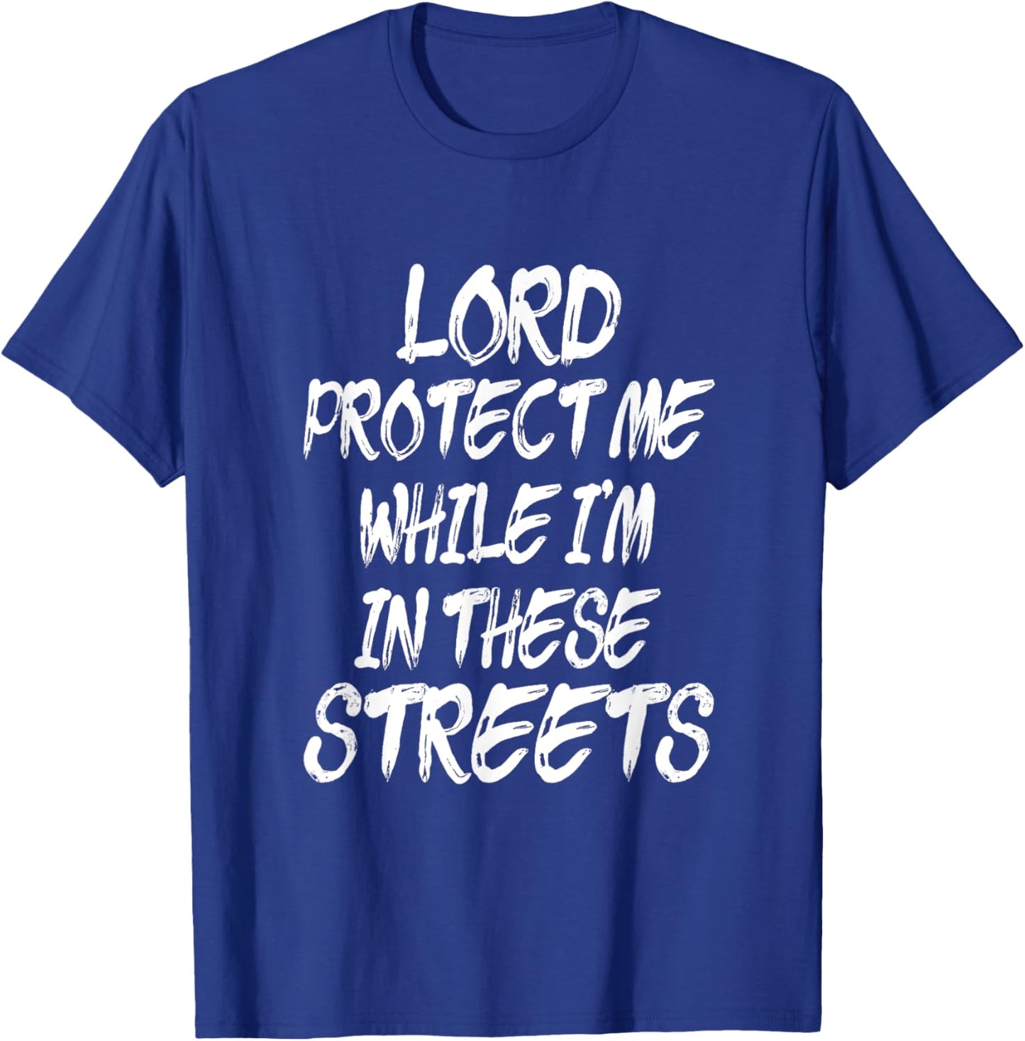 Lord Protect Me While I'm In These Streets - Distressed T-Shirt - T-Shirt | Royal
