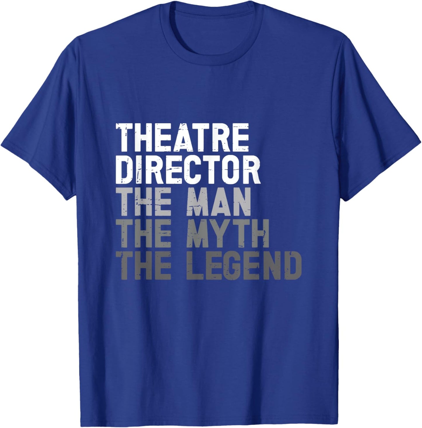 Theatre Director The Man Myth Legend Actor Musical Director T-Shirt - T-Shirt | Royal