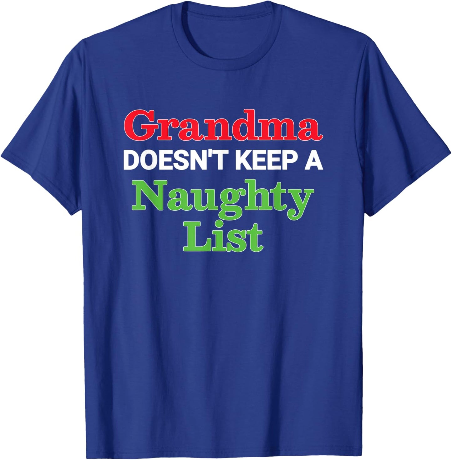 Grandma Doesn't Keep a Naughty List Funny Christmas T-Shirt - T-Shirt | Royal