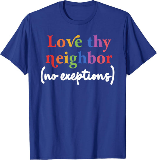 Love thy neighbor (no exceptions) funny design T-Shirt - T-Shirt | Royal