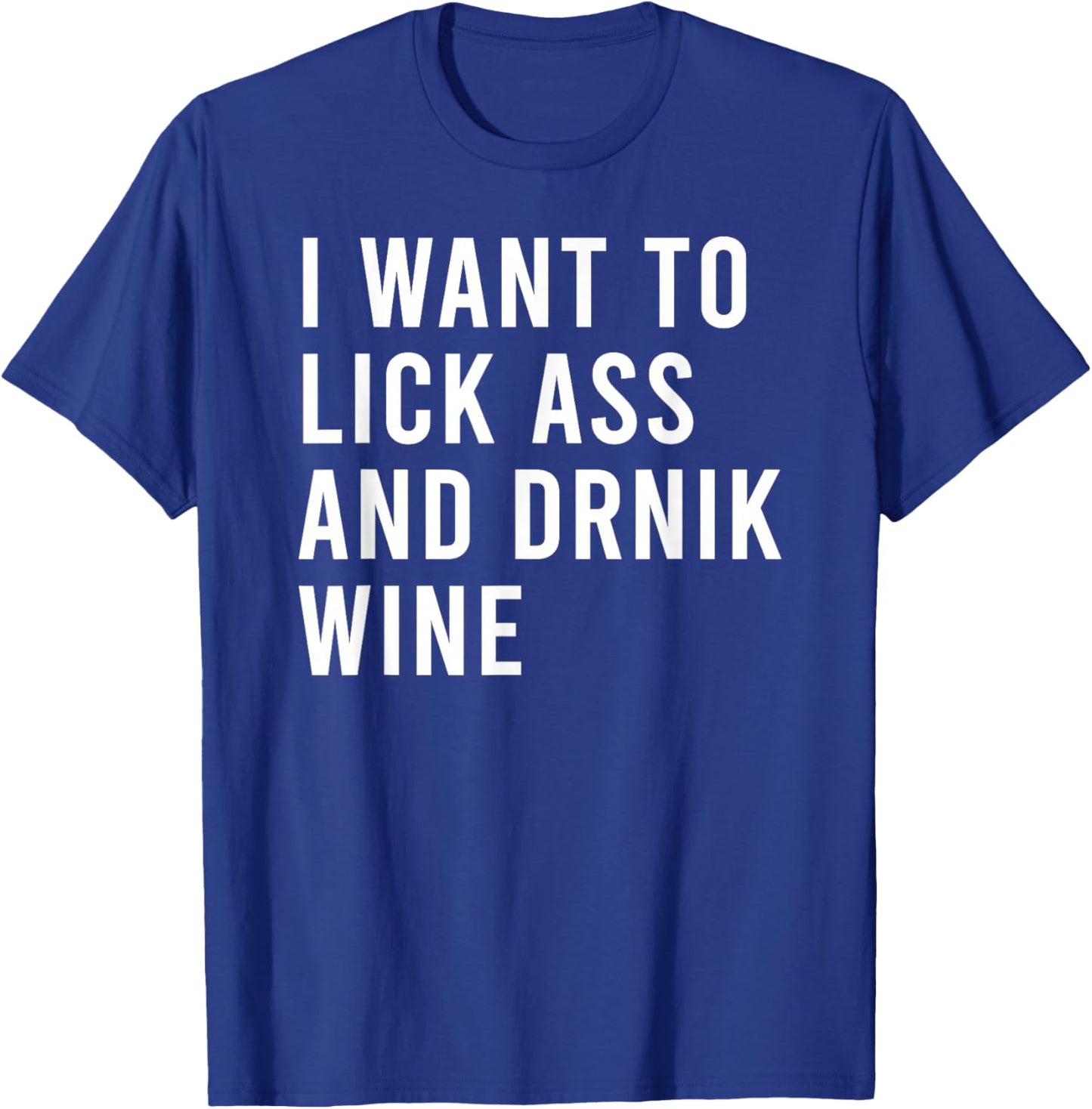 I Want Lick Rub Nom Moist Drink Wine Funny Butt Toys T-Shirt - T-Shirt | Royal