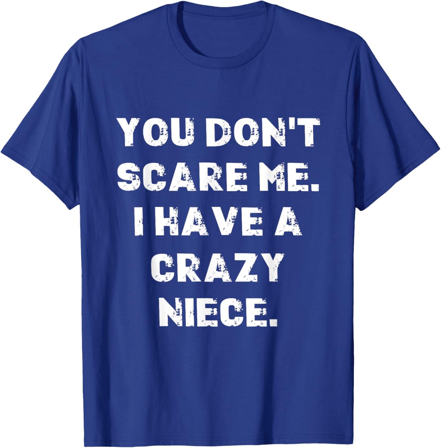 You don't scare me I have a crazy niece saying for uncle T-Shirt - T-Shirt | Royal