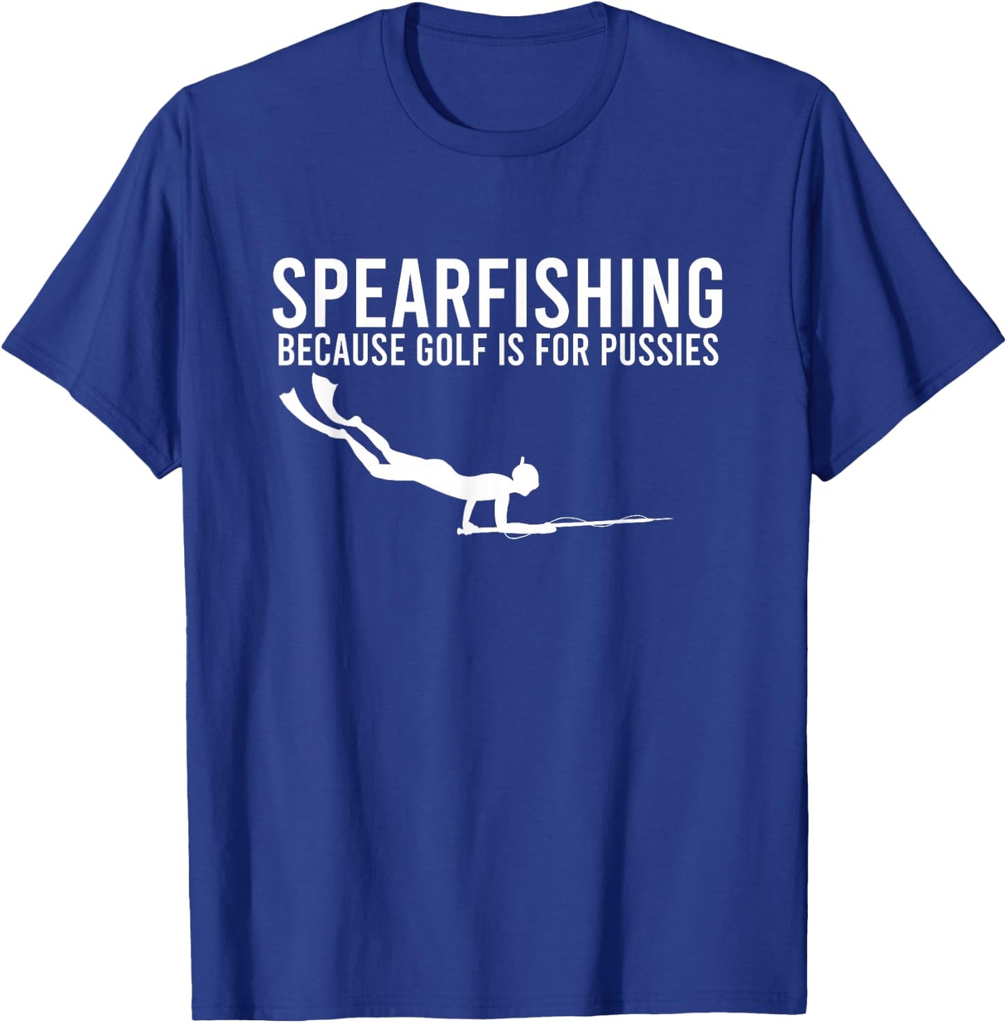 Because Golf Is For Pussies Deep Sea Spearfishing Diver Gift T-Shirt - T-Shirt | Royal