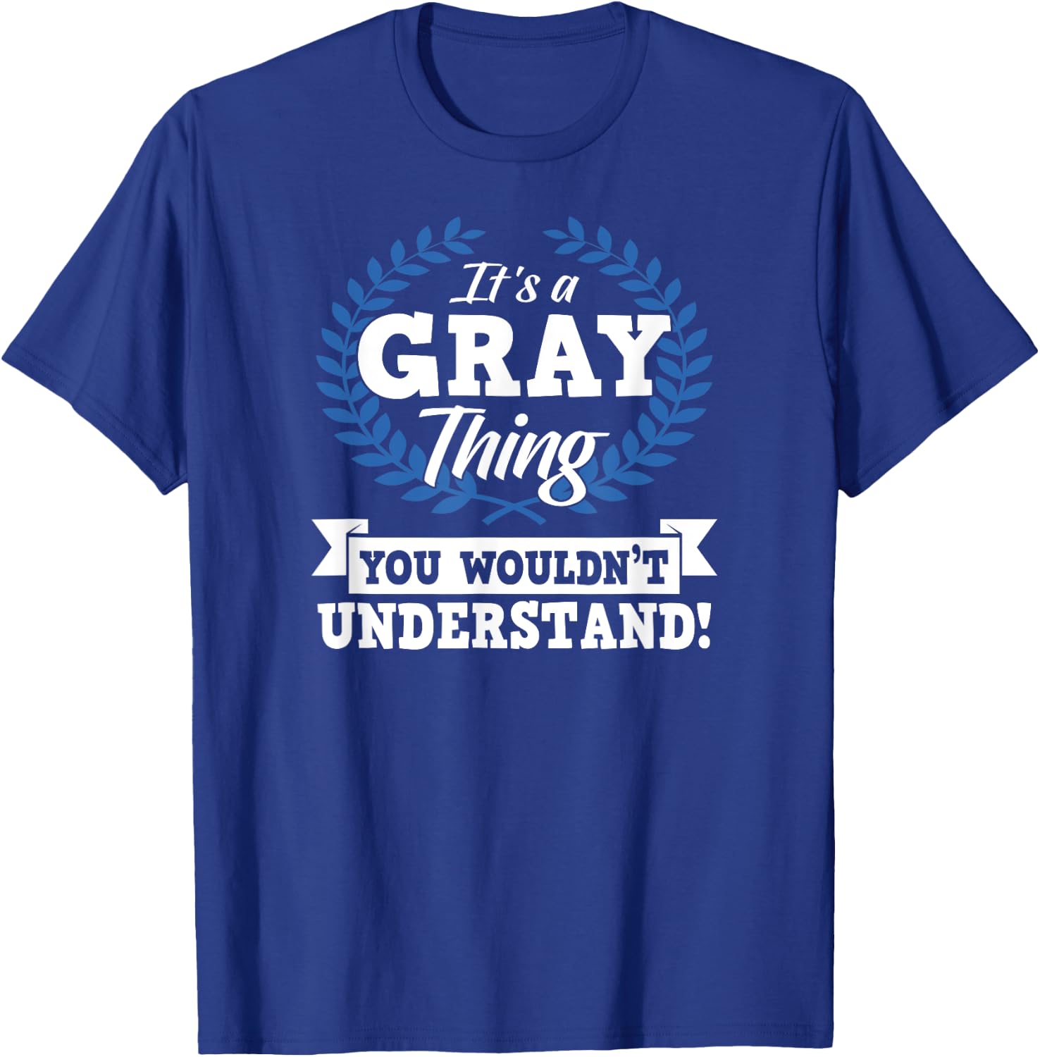 It's A Gray Thing You Wouldn't Understand Name T-Shirt - T-Shirt | Royal