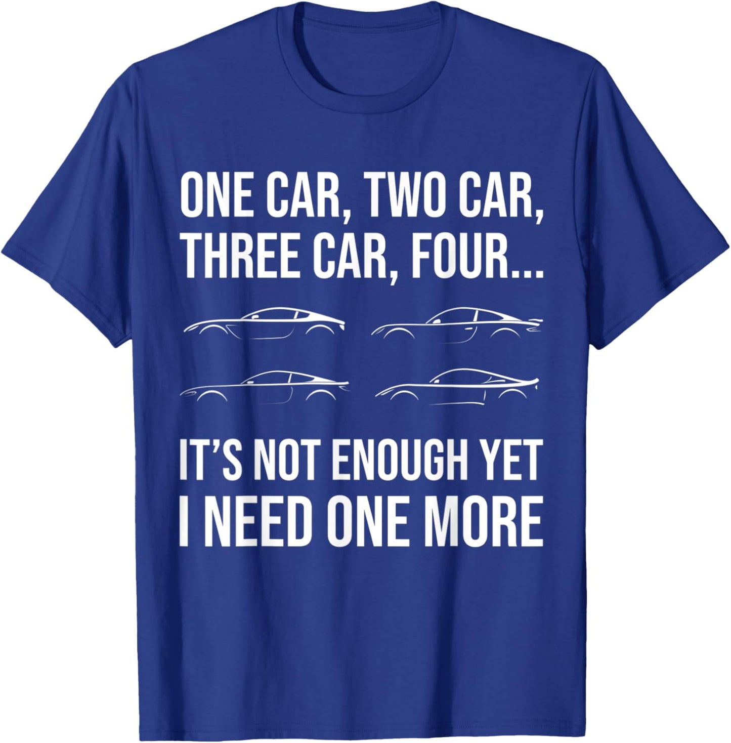Funny Car Guy I Need One More Car Racing Drifting Car Show T-Shirt - T-Shirt | Royal