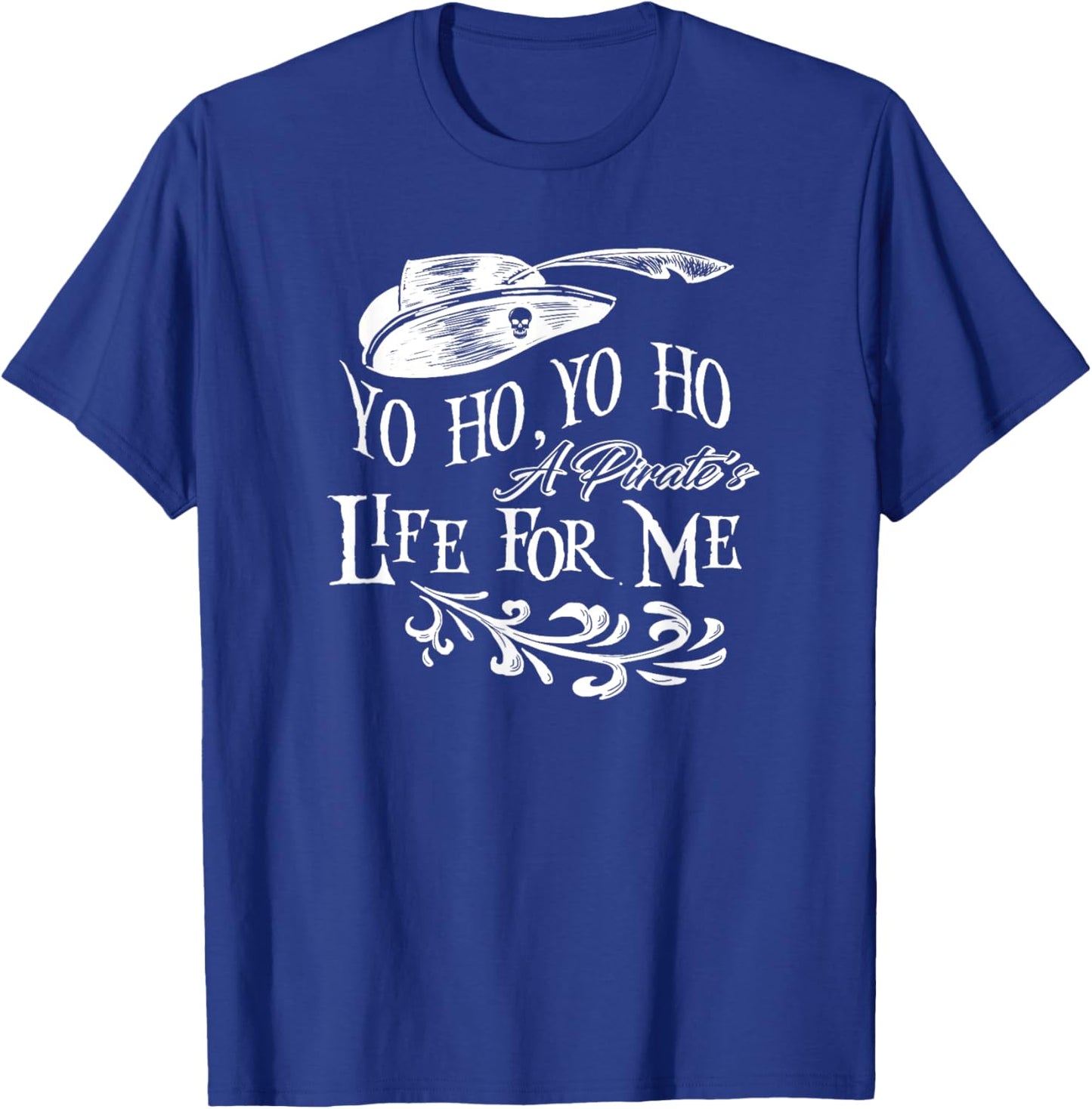Yo Ho, Yo Ho a Pirate's Life for Me T-Shirt - T-Shirt | Royal
