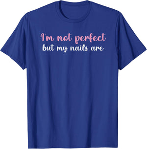 I'm not perfect but my nails are Funny Women gift T-Shirt - T-Shirt | Royal