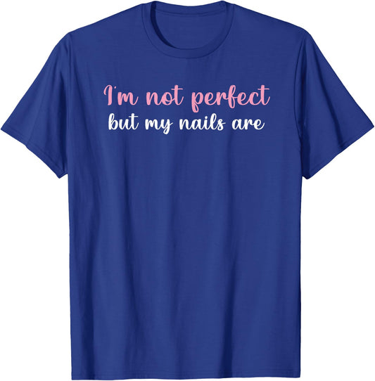 I'm not perfect but my nails are Funny Women gift T-Shirt - T-Shirt | Royal