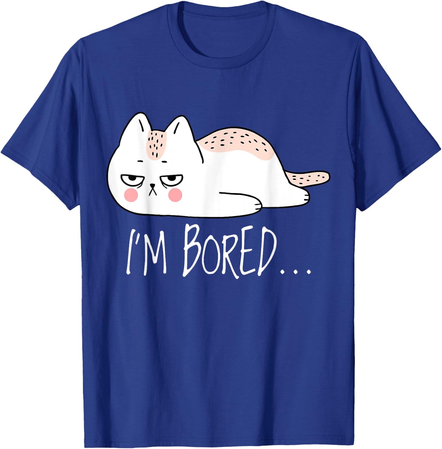 Funny Sarcastic Cat I'm Bored Women Girl Men Boy Adult Gift T-Shirt - T-Shirt | Royal
