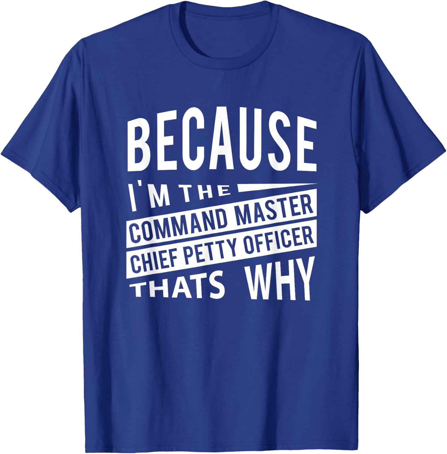Because I'm The Command Master Chief Petty Officer CMDCM T-Shirt - T-Shirt | Royal