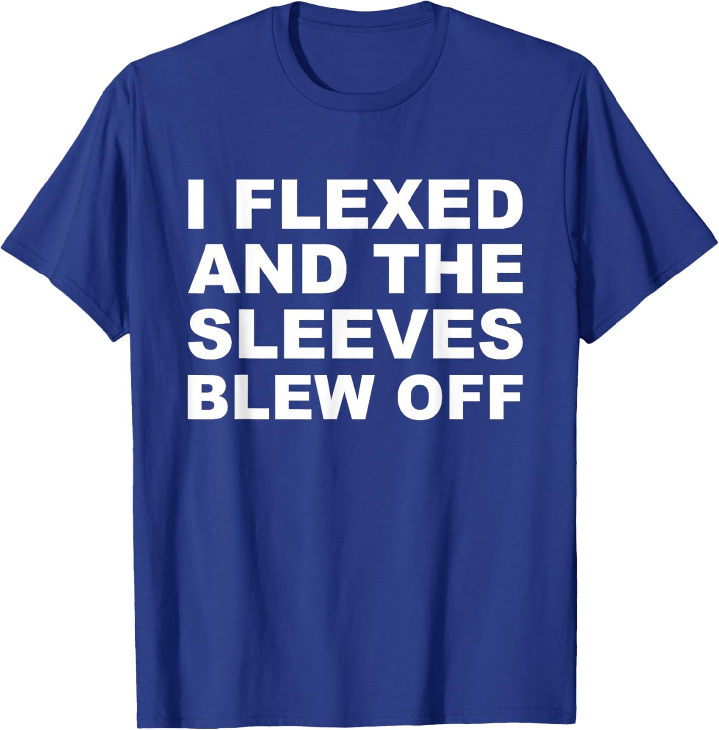 I Flexed Sleeves Blew Off Funny Body Builder Weight Lifting T-Shirt - T-Shirt | Royal