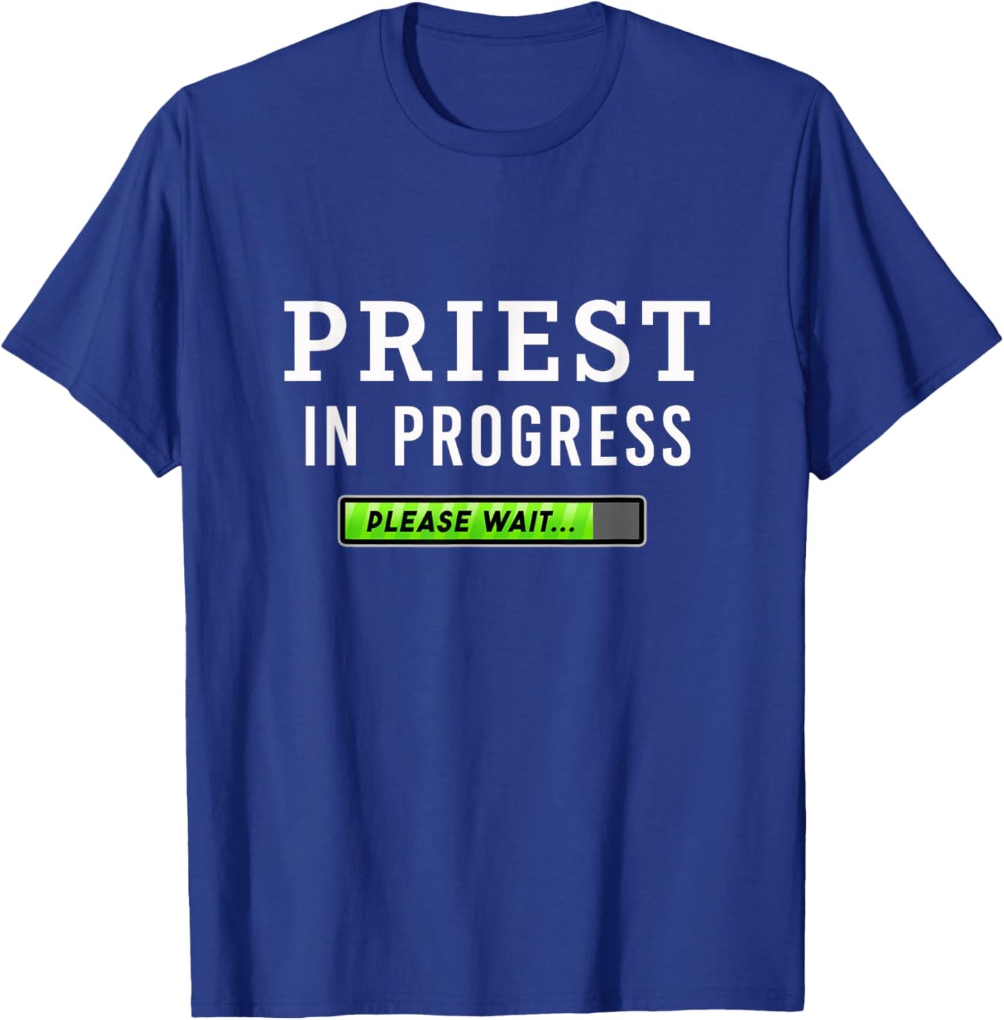 Priest In Progress Please Wait Seminarians Future Priests T-Shirt - T-Shirt | Royal