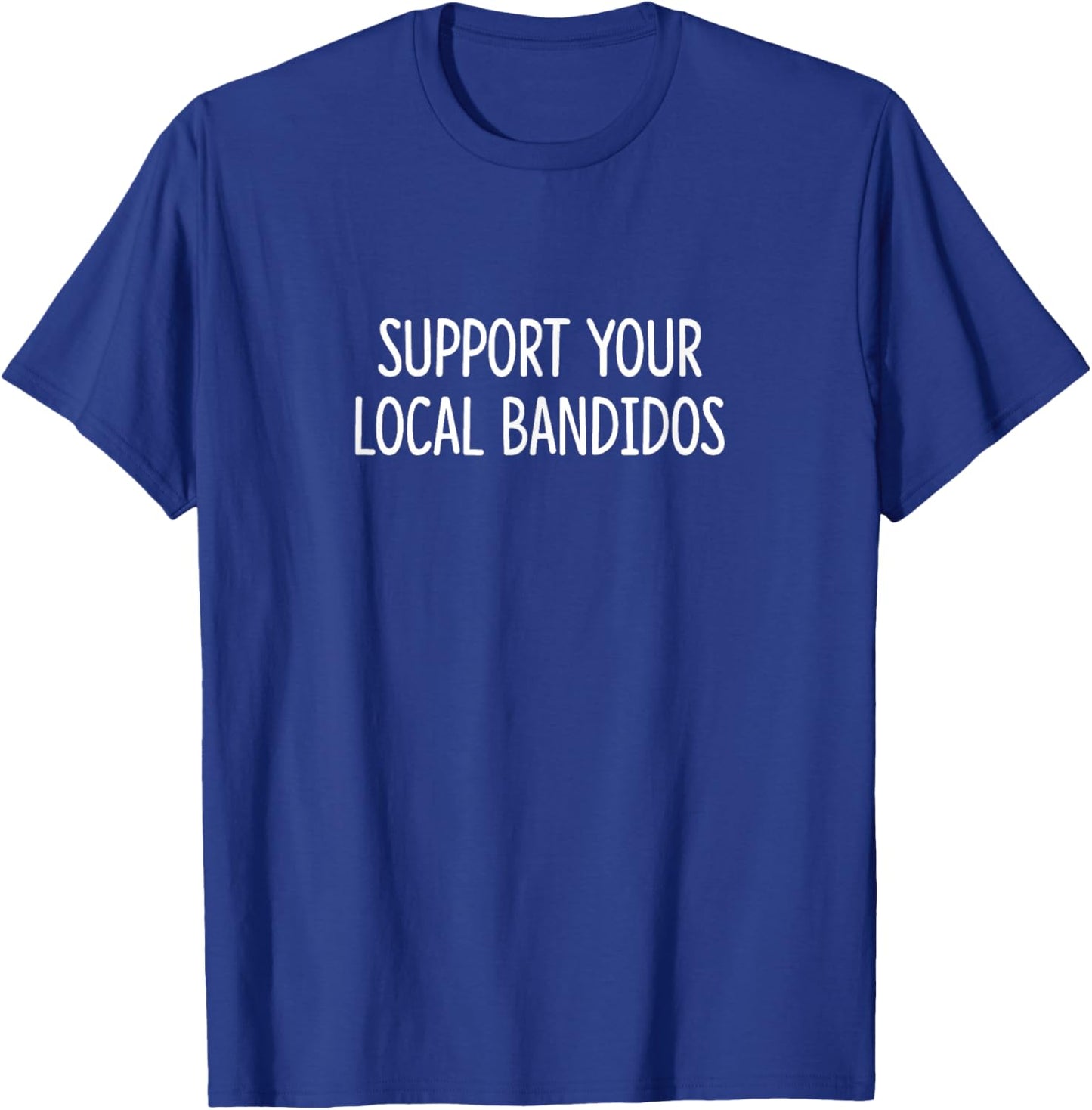 Support Your Local Bandidos T-Shirt - T-Shirt | Royal
