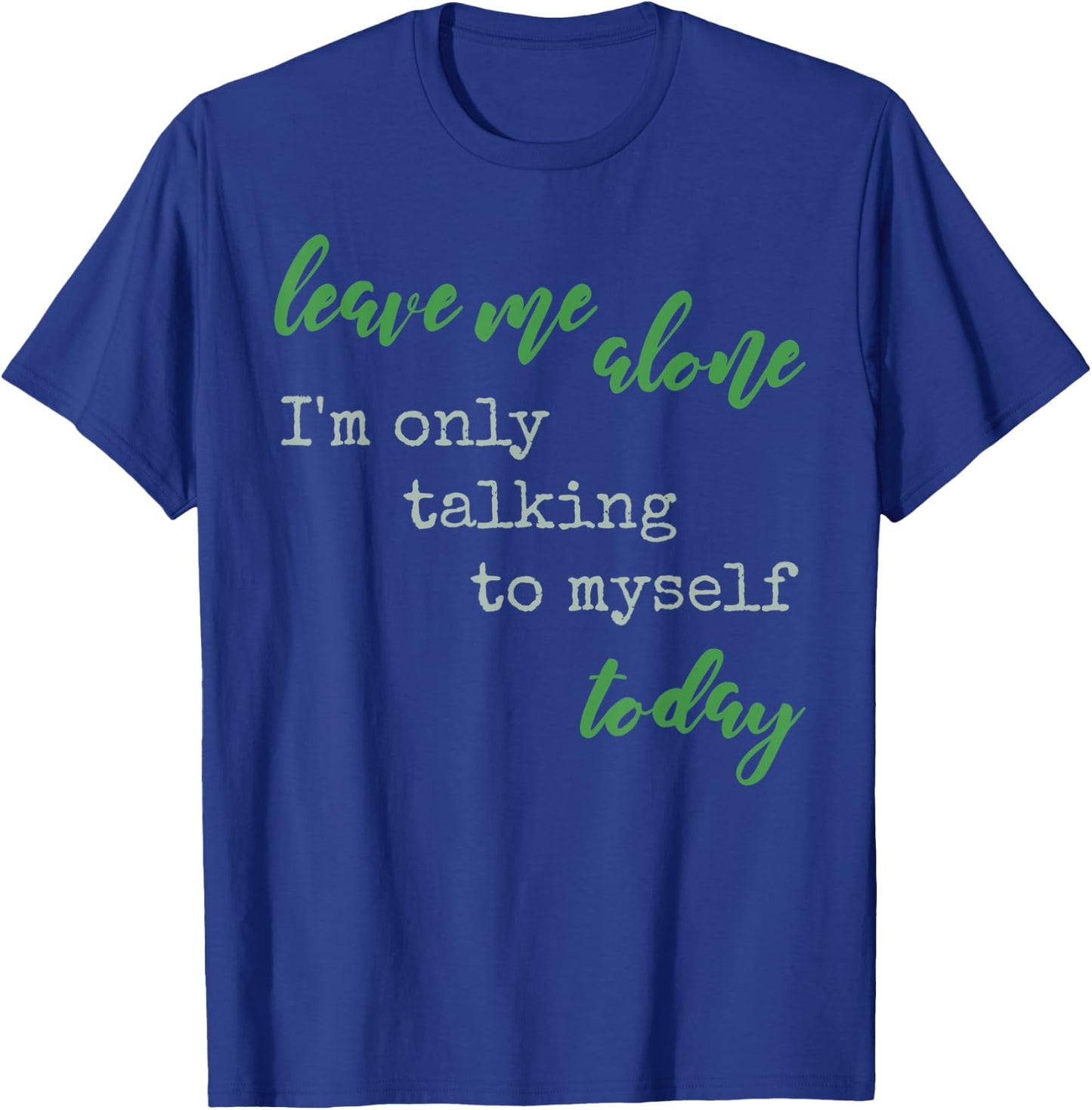 Leave Me Alone I'm Only Talking To Myself Today Be Solo Sign T-Shirt - T-Shirt | Royal