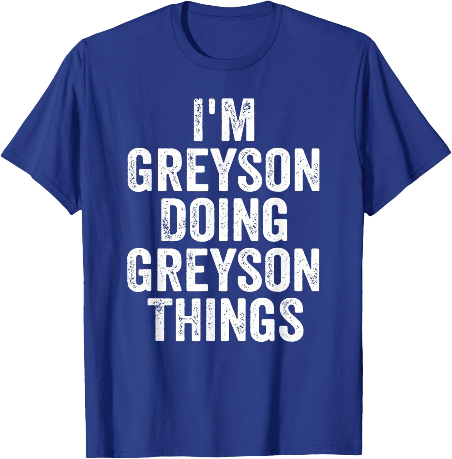 I'm Greyson Doing Greyson Things Shirt Personalized Name T-Shirt - T-Shirt | Royal