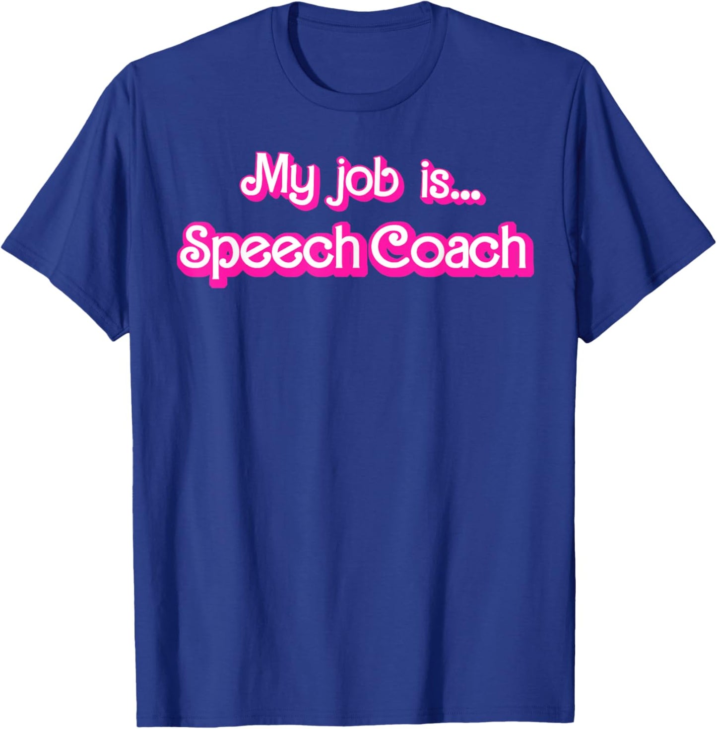 My Job Is Speech Coach T-Shirt - T-Shirt | Royal