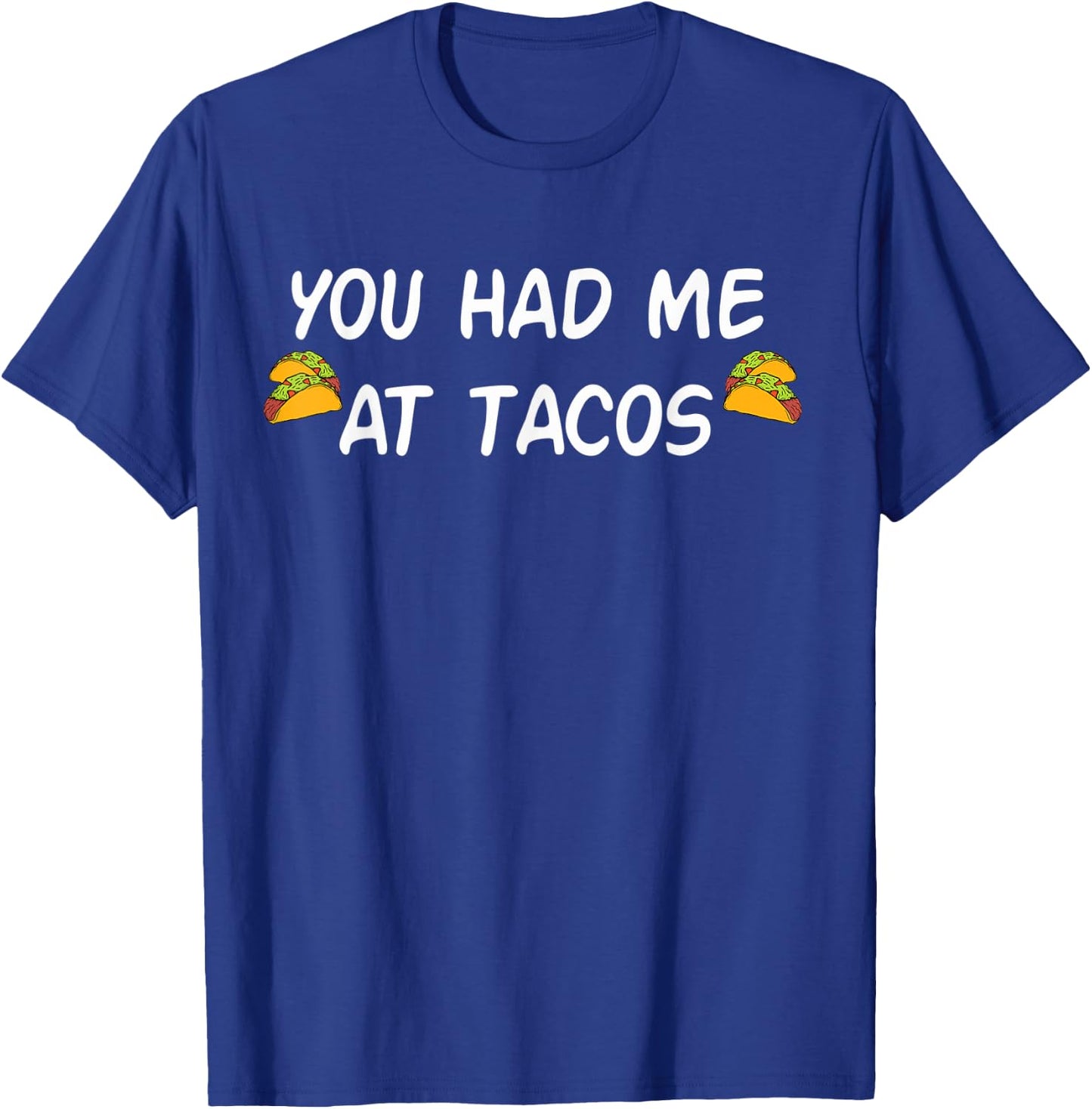 You Had Me At Tacos Shirt Funny Taco Shirt Women Men T-Shirt - T-Shirt | Royal