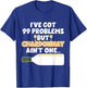 I've Got 99 Problem But Ain't One - Funny Wine Chardonnay T-Shirt - T-Shirt | Royal