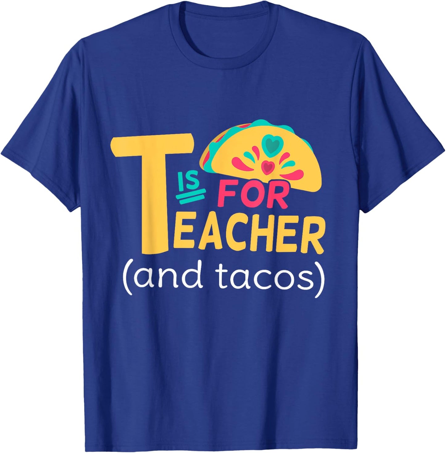 Funny T Is For Teacher And Tacos Teacher Tacos Lovers T-Shirt - T-Shirt | Royal