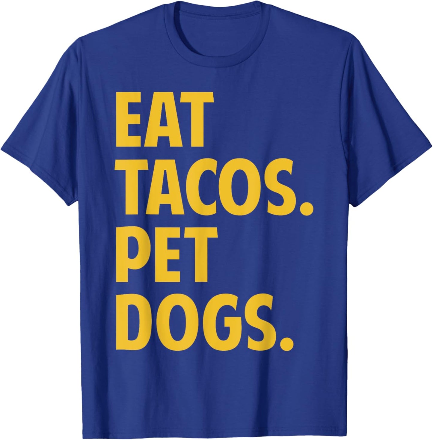 Eat Tacos Pet Dogs Funny Eat Tacos. Pet Dogs Love Funny T-Shirt - T-Shirt | Royal