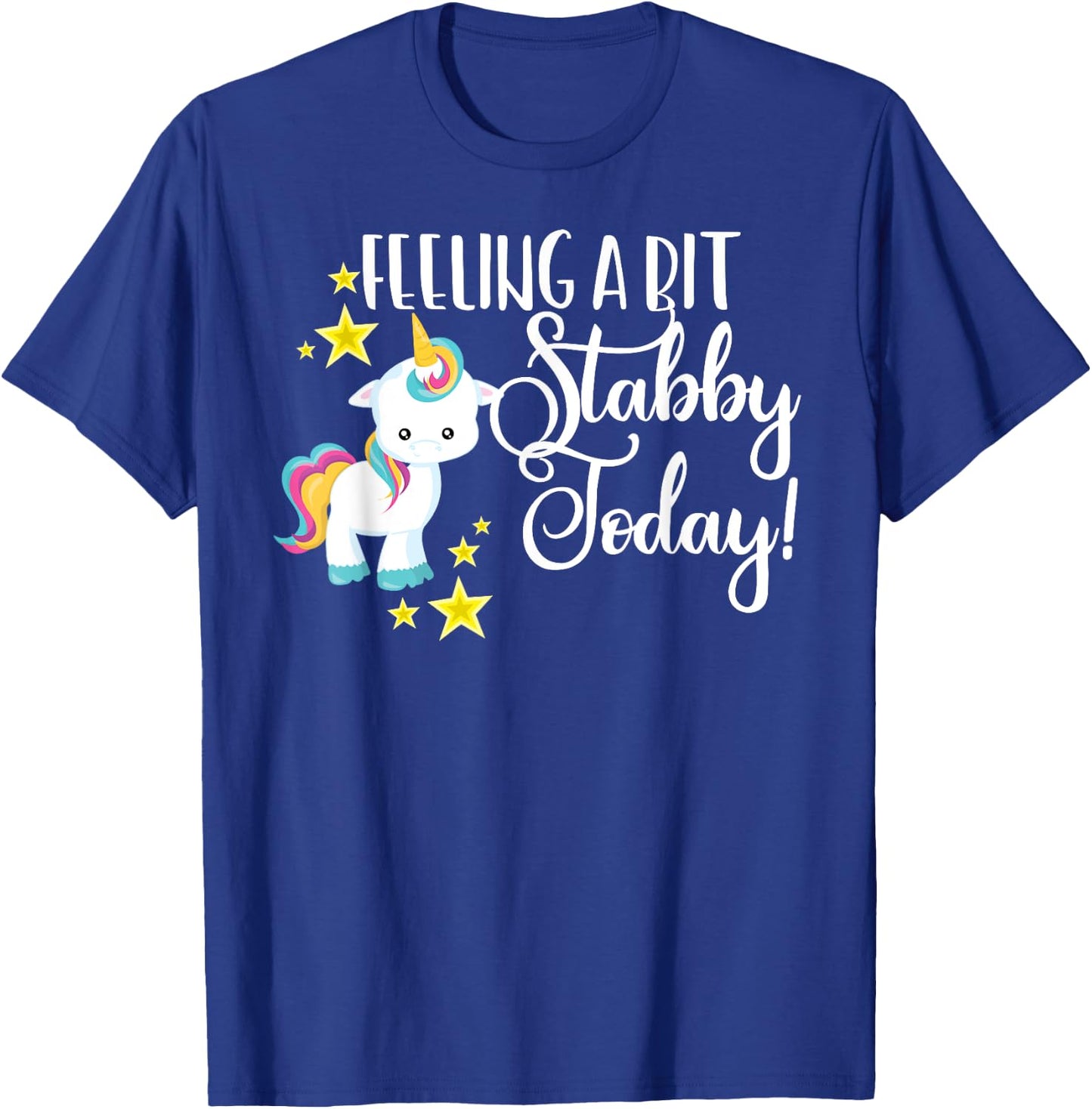 Funny Feeling A Bit Stabby Today Unicorn Cute Bad Day Mood T-Shirt - T-Shirt | Royal