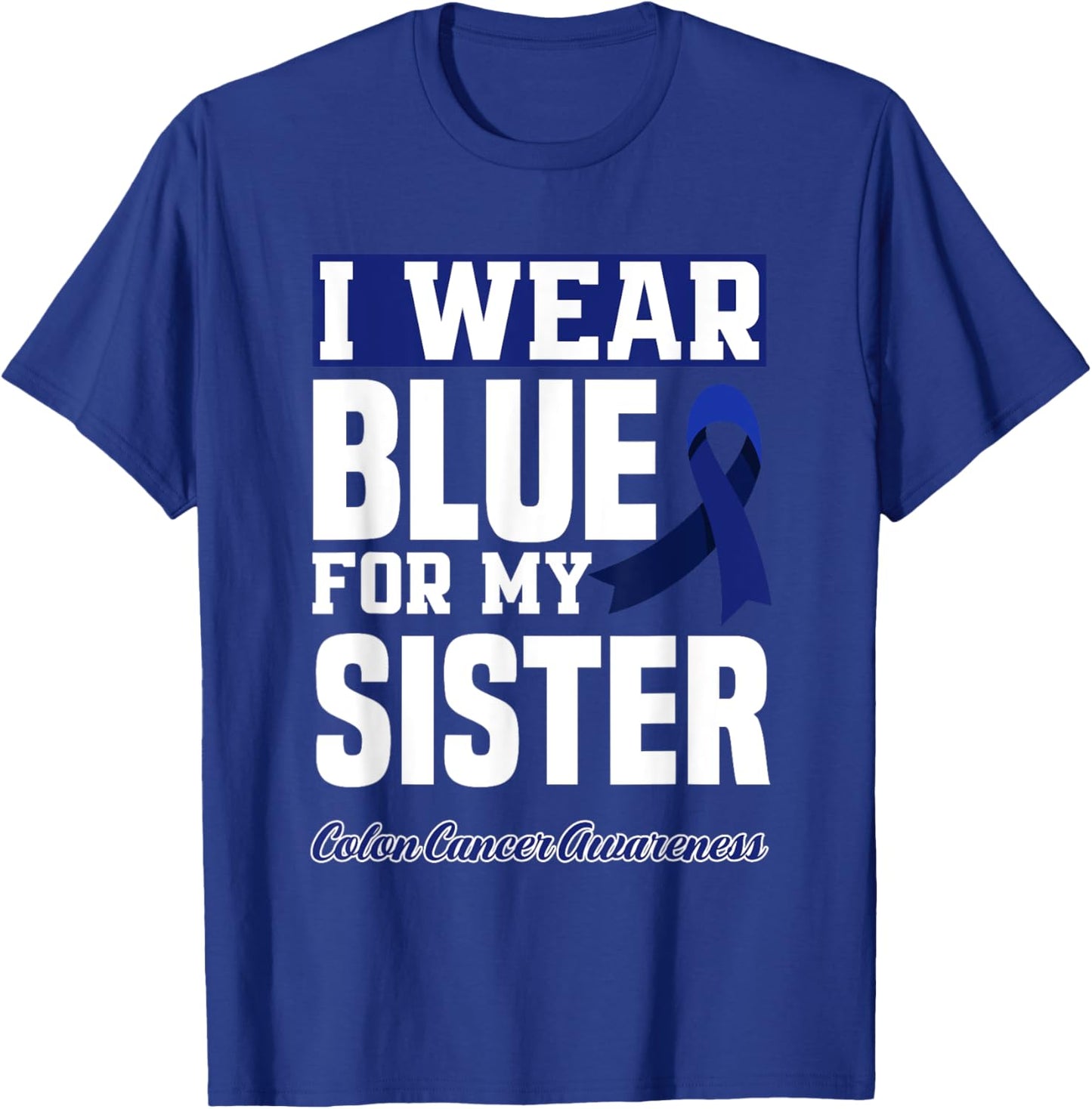 I Wear Blue For My Sister Colorectal Colon Cancer Awareness T-Shirt - T-Shirt | Royal