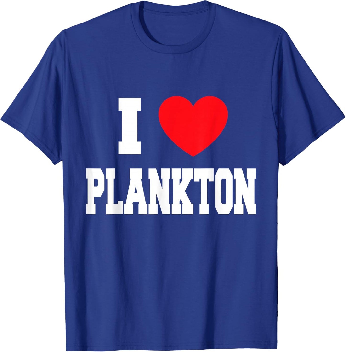 I Love Plankton T-Shirt - T-Shirt | Royal