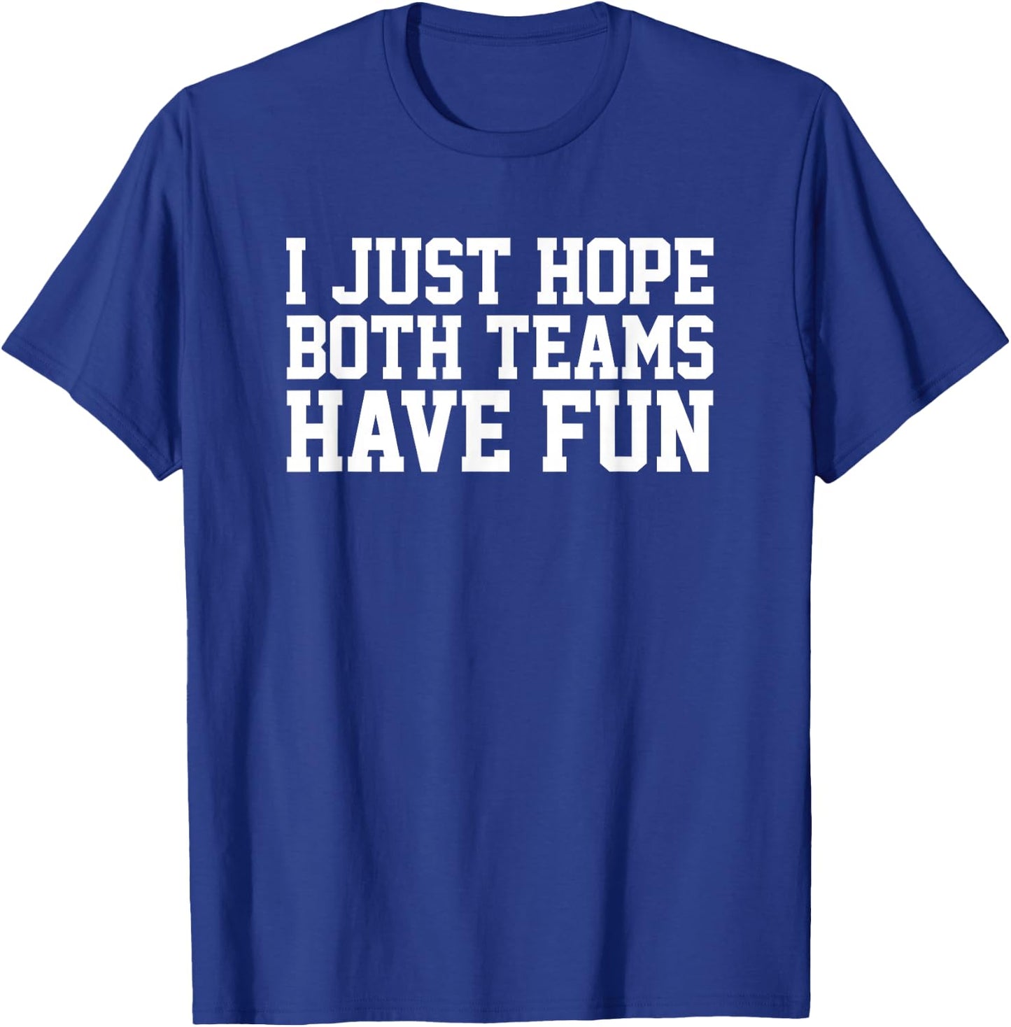 I Just Hope Both Teams Have Fun T-Shirt - T-Shirt | Royal