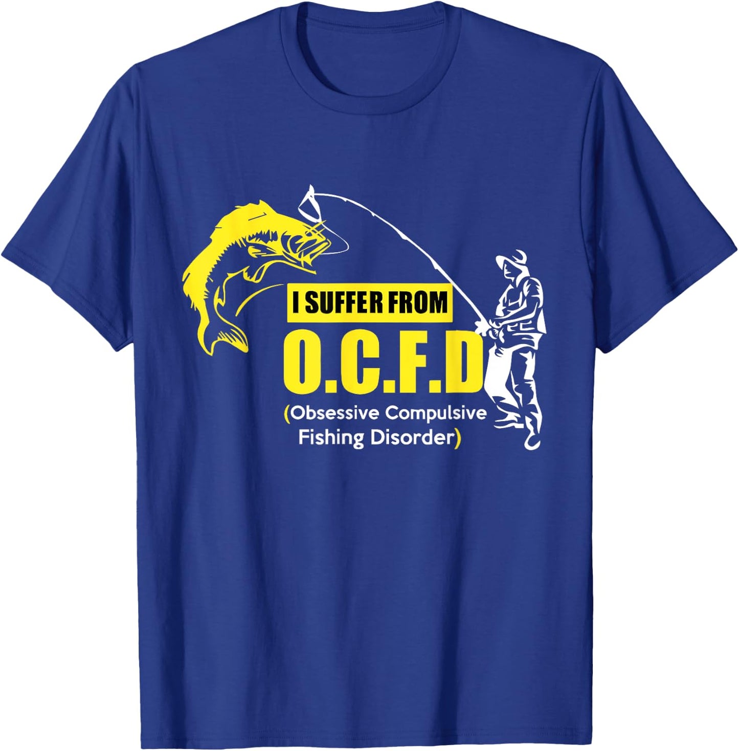 I Suffer From OCFD Obsessive Compulsive Fishing Disorder T-Shirt - T-Shirt | Royal