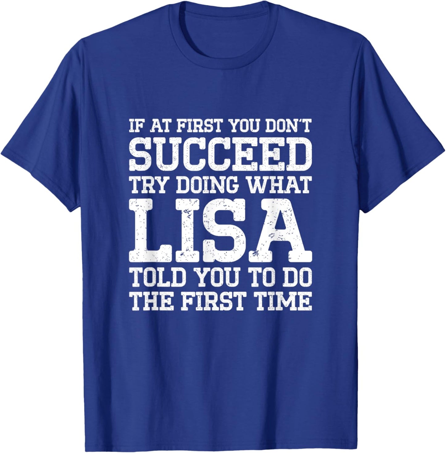 Succeed Try Doing What Lisa Told You To Do The First Time T-Shirt - T-Shirt | Royal