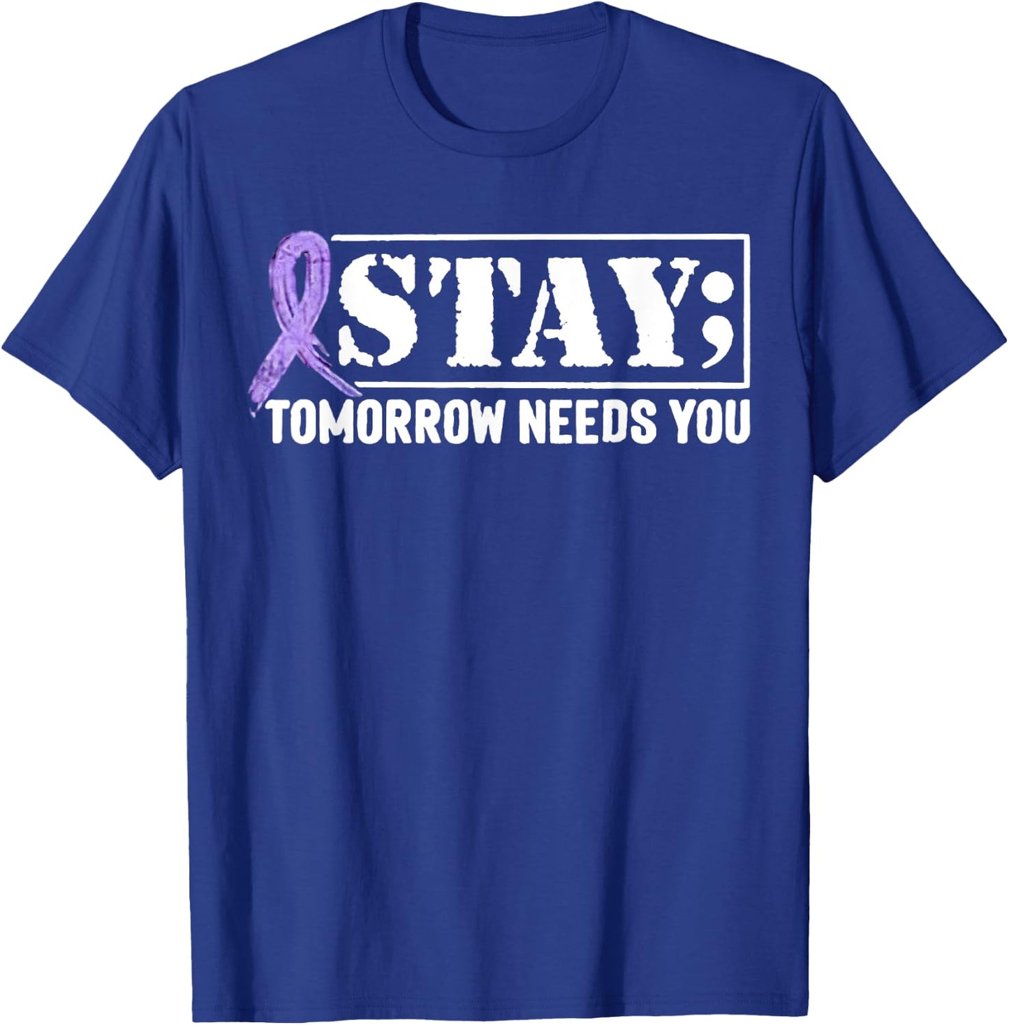 Stay - Tomorrow Needs You Semicolon Suicide Prevention T-Shirt - T-Shirt | Royal