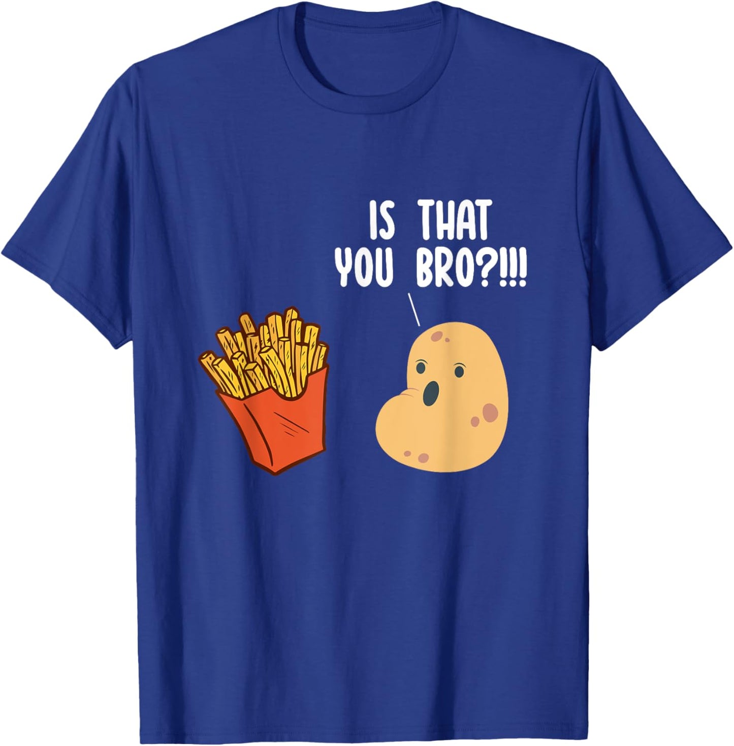 Is That You Bro Potato Pun Funny French Fries Fast Food T-Shirt - T-Shirt | Royal