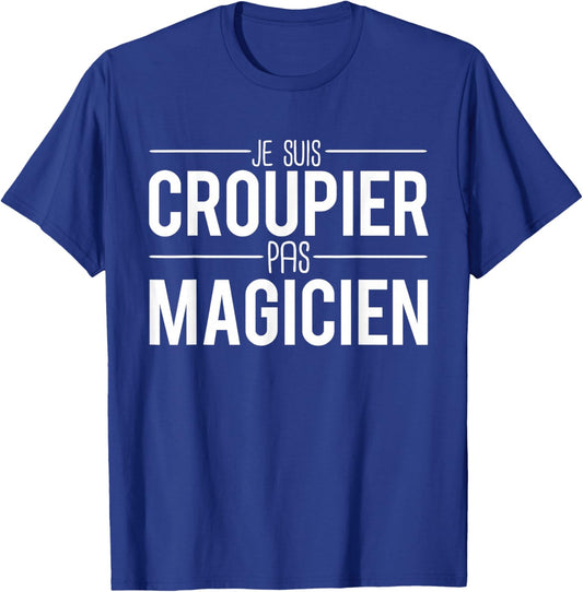 Je Suis Croupier Pas Magician Humour Croupier , Black, S T-Shirt - T-Shirt | Royal
