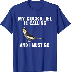 Funny My Cockatiel Is Calling And i Must Go Bird T-Shirt - T-Shirt | Royal