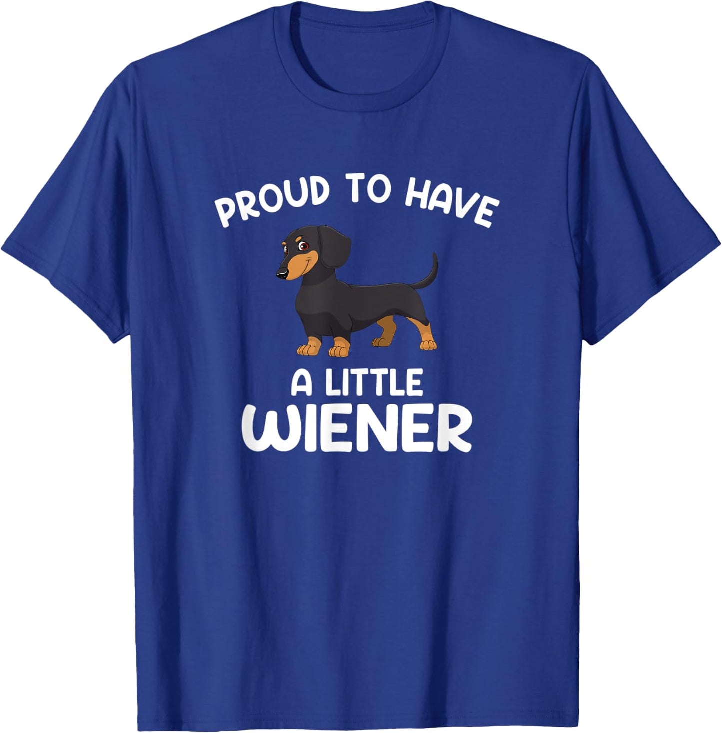 Proud to have a little wiener, funny Dachshund T-Shirt - T-Shirt | Royal