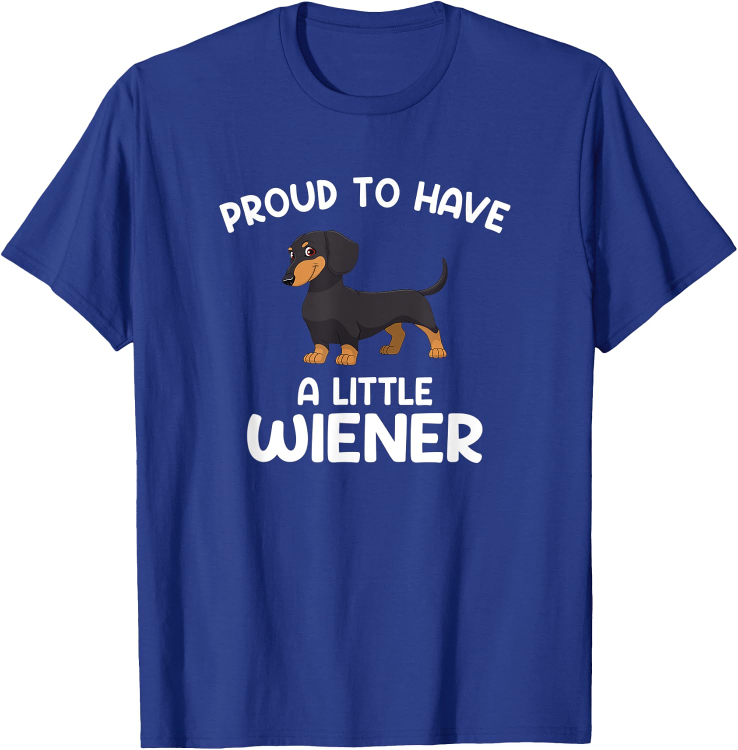 Proud to have a little wiener, funny Dachshund T-Shirt - T-Shirt | Royal