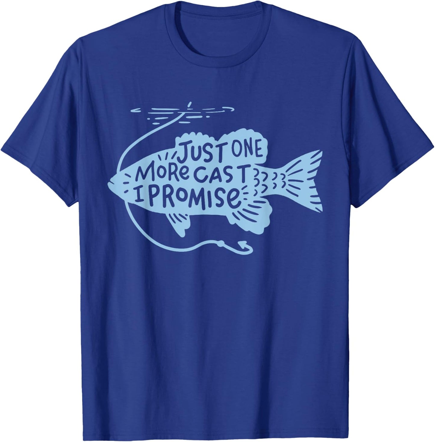 Just One More Cast I Promise Fishing Angler Gift T-Shirt - T-Shirt | Royal
