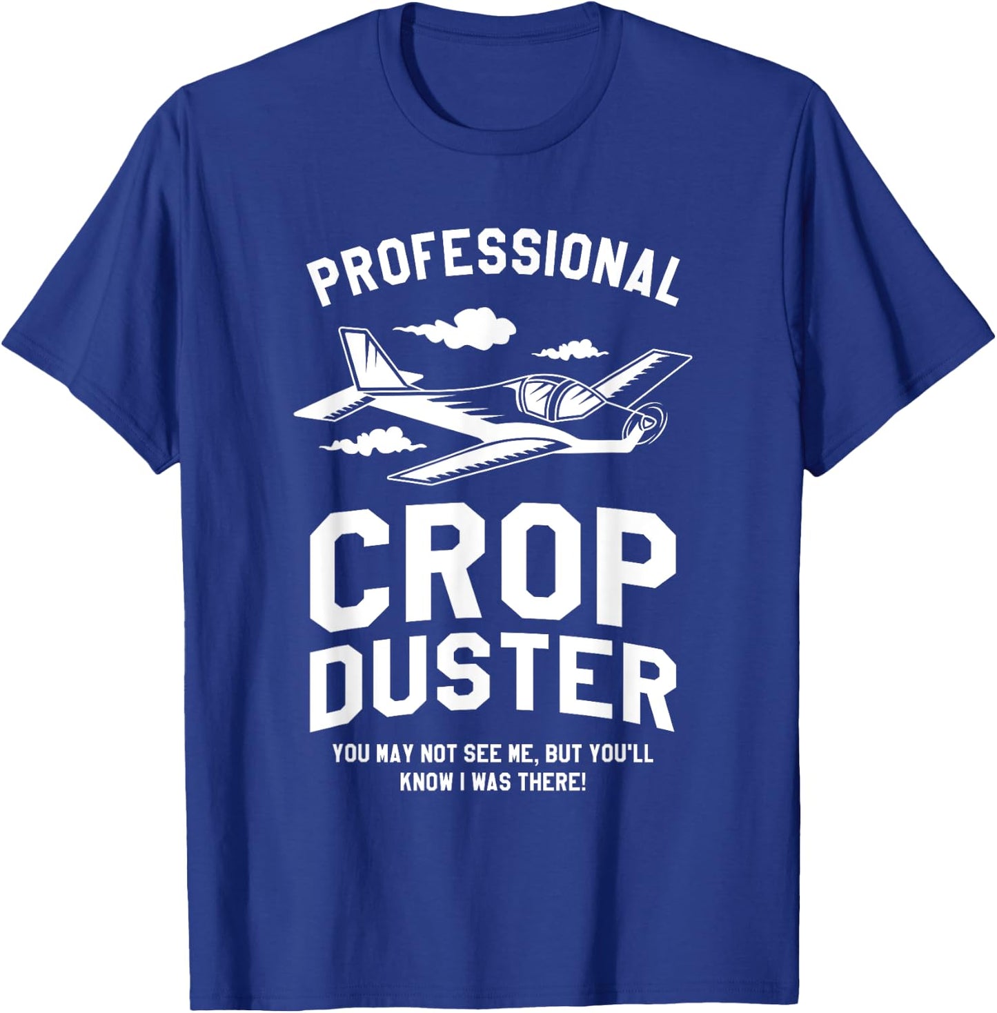 Professional Crop Duster You May Not See Me Dusting T-Shirt - T-Shirt | Royal
