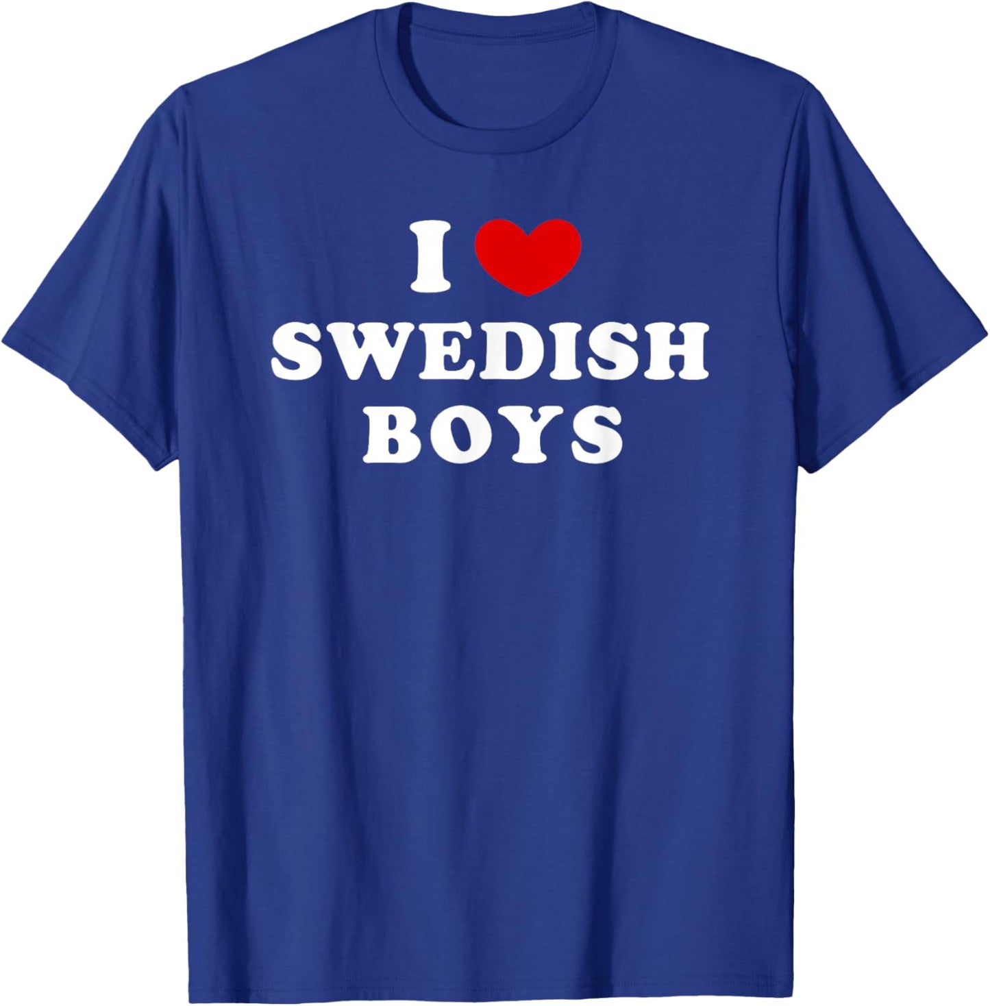 I Love Swedish Boys, I Heart Swedish Boys T-Shirt - T-Shirt | Royal