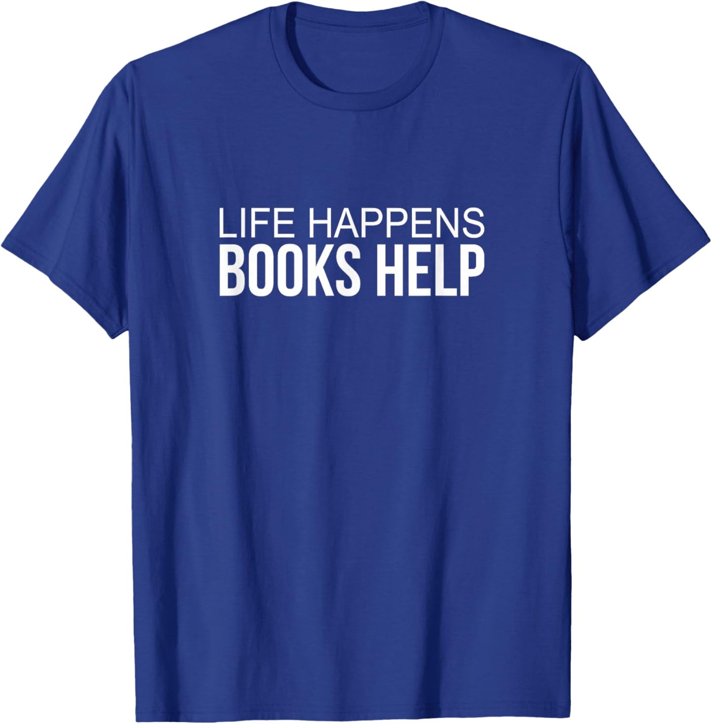 Life Happens - Books Help T-Shirt - T-Shirt | Royal