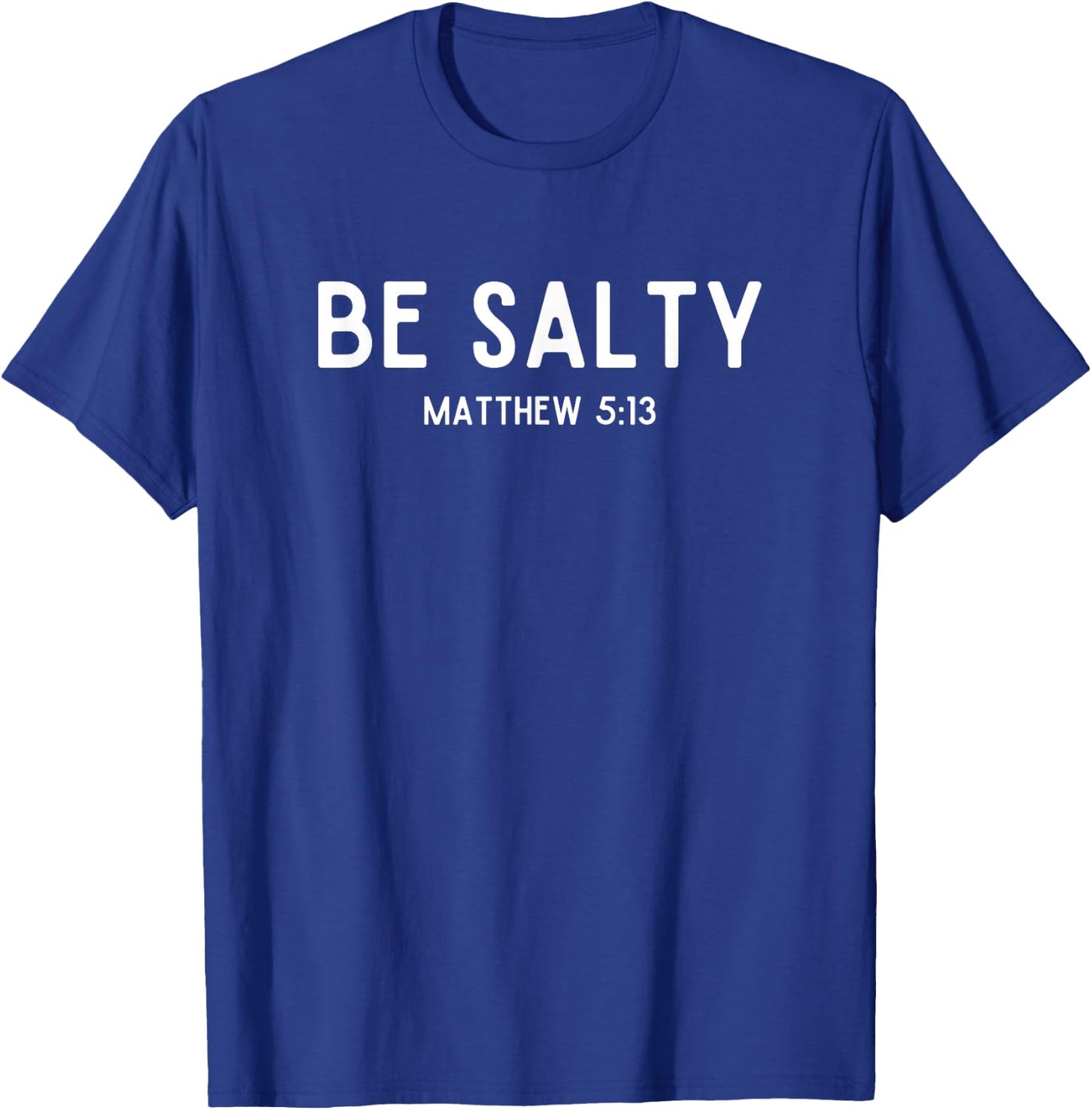 Be Salty Matthew 5:13 Salt of the Earth Bible Verse Easter T-Shirt - T-Shirt | Royal