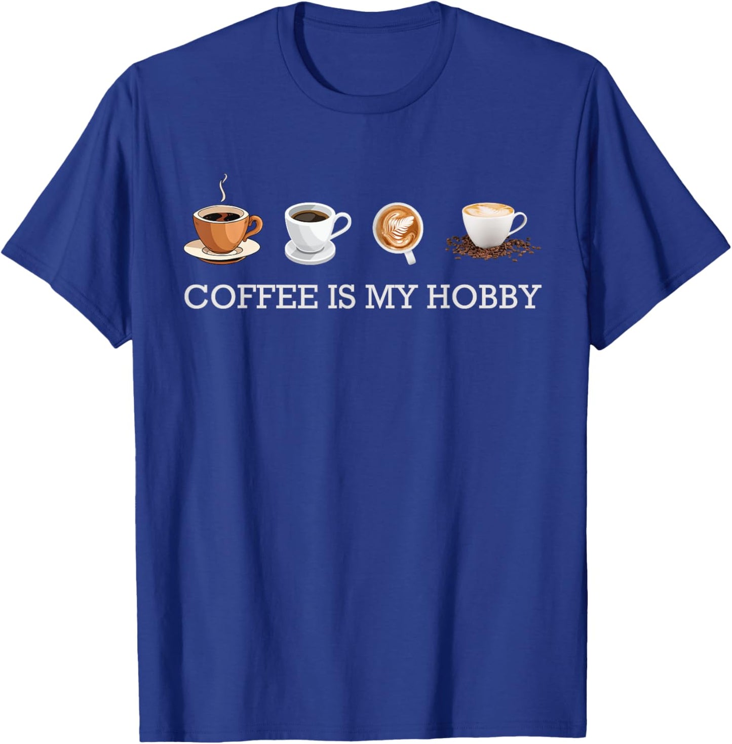 Coffee Is My Hobby Funny Gift Coffee Cups Lovers Hobbies T-Shirt - T-Shirt | Royal